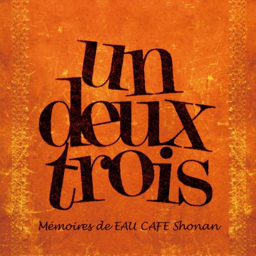 Un Deux Trois -Memoires De EAU Cafe Shonan-
